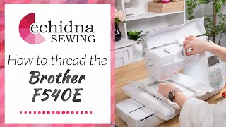 How to thread the Brother F540E  Echidna Sewing [upl. by Dinnie647]