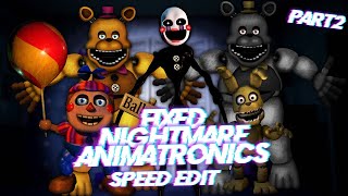 Speed Edit  FNaF  Fixed Nightmare Animatronics Part 2 [upl. by Eshman]