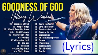 Goodness Of God  Hillsong Worship Christian Worship Songs 2024 ✝ Best Praise And Worship Lyrics 10 [upl. by Rehpatsirhc]