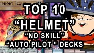 TOP 10 HELMET DECKS AKA quotNO SKILLquot quotAUTOPILOT DECKSquot IN YUGIOH [upl. by Drofla]