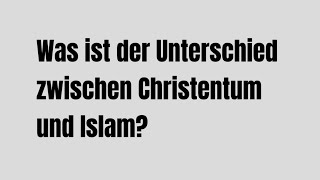 Was ist der Unterschied zwischen Christentum und Islam [upl. by Ailongam]