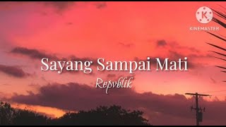 Sayang Sampai Mati  Repvblik lirik [upl. by Glynda]