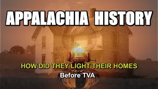 Appalachia History of How did they Light their Homes before TVA brought Electricity [upl. by Daffi52]