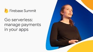 Go serverless manage payments in your apps Firebase Summit 2018 [upl. by Rubliw246]