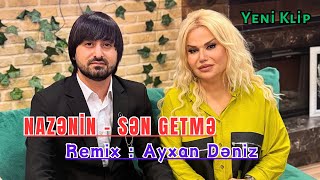 Nazenin  Sen Getme 2024 Remix  Ayxan Deniz Official Video Klip [upl. by Londoner]