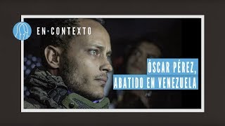 ¿Por qué mataron a Óscar Pérez el expolicía que se rebeló contra Maduro  El Espectador [upl. by Aciraj9]