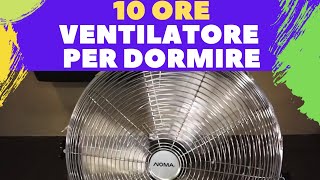 Ventilatore per Dormire 10 ORE rumore scaldino rumore bianco rilassante Insonnia whitenoise [upl. by Cosetta868]