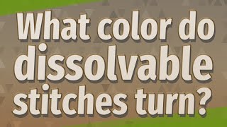 What color do dissolvable stitches turn [upl. by Oriel]