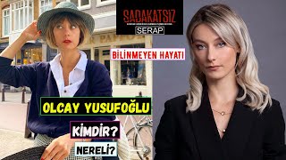 Sadakatsiz Serap Kim Olcay Yusufoğlu Kimdir Nereli [upl. by Shoshanna668]