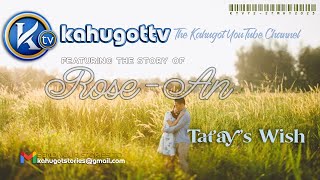 KAHUGOT ROSEANS STORY  Tatays Wish [upl. by Kaiulani]