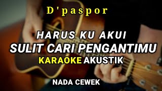 Harus ku akui sulit cari penggantimu  Dpaspor   Karaoke Akustik  Nada cewek [upl. by Severen693]