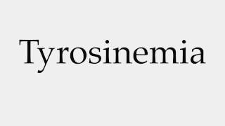 How to Pronounce Tyrosinemia [upl. by Mareld]