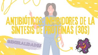 INHIBIDORES DE LA SÍNTESIS DE PROTEÍNAS 30S ANTIBIÓTICOS GENERALIDADES [upl. by Chambers]