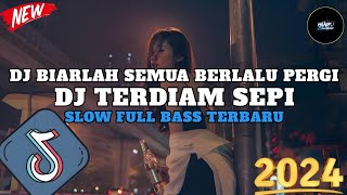 DJ SLOW FULL BASS TERBARU 2024 DJ BIARLAH SEMUA BERLALU PERGI DAN TAKKAN KEMBALI 🎧 SLOW REMIX 2024 [upl. by Ceil]