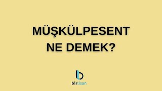 Müşkülpesent Ne Demek [upl. by Volny]