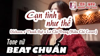 🎤 Karaoke 🎼【Tone nữ】Cạn tình như thế  Dickson Thành Đạt Lê Chí Trung Kiều Chi Cover CTNT Jin Ka [upl. by Martinsen]