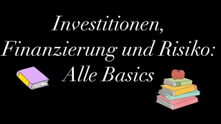 Investitionen Finanzierung und Risiko Alle Basics [upl. by Ayet]