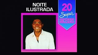 Noite Ilustrada  20 Super Sucessos  Completo  Oficial [upl. by Ahsitniuq]