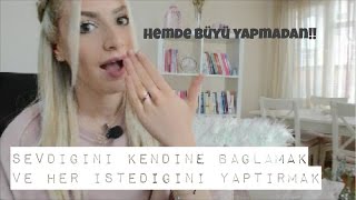 sevdiğini kendine bağlamak ve her istediğini ona yaptırabilmek  BÜYÜSÜZ [upl. by Jameson]