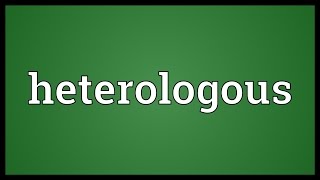 Heterologous Meaning [upl. by Ellevel9]