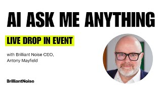 AI Ask Me Anything with Brilliant Noise CEO Antony Mayfield [upl. by Sammer]