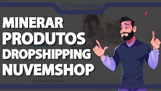 Como minerar produtos para loja Dropshipping na Nuvemshop ATUALIZADO 2023 [upl. by Eki471]