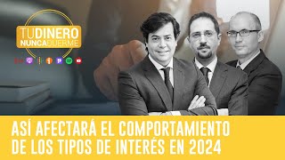 TDND Así afectará el comportamiento de los tipos de interés en 2024 [upl. by Ythomit]