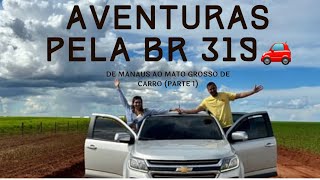 Atravessando a BR Fantasma  BR 319👻Indo de Manaus a Mato Grosso de carro🚗 PARTE 1 [upl. by Kerrison]