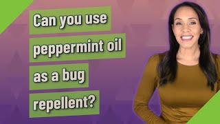 Can you use peppermint oil as a bug repellent [upl. by Etteniuqna869]