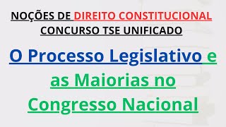 CONCURSO TSE UNIFICADO  O Processo Legislativo e as Maiorias no Congresso Nacional PósEdital [upl. by Llednek]