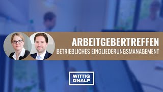 Betriebliches Eingliederungsmanagement BEM  Arbeitgebertreffen von Wittig Ünalp [upl. by Ayalat]