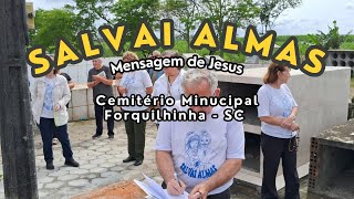 Mensagem de Jesus  Cemitério Municipal Forquilhinha  SC  19102024  Missão Salvai Almas [upl. by Cirnek]