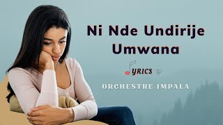 Ninde Undirije Umwana by Orchestre Impala Lyrics Karahanyuze Buracyeye Best Rwanda Romantic Songs [upl. by Carpet476]