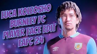 Luca Koleosho Burnley FC Player face creation EAFC 24 [upl. by Rramal]