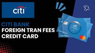 Understanding Foreign Transaction Fees for Citi Credit Cards  StepbyStep Guide [upl. by Margalit]