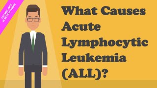 What Causes Acute Lymphocytic Leukemia What Causes ALL [upl. by Attenyt]