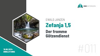 011 Zef 15  Der fromme Götzendienst Bibelstunde Ewald Janzen [upl. by Berl]