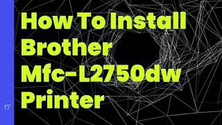 How To Install Brother Mfc L2750dw Printer  Step By Step Guide [upl. by Royd]