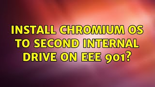 Install Chromium OS to SECOND internal drive on EEE 901 3 Solutions [upl. by Viccora]