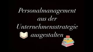 Personalmanagement aus der Unternehmensstrategie ausgestalten [upl. by Farland]