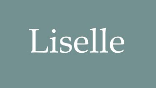 How to Pronounce Liselle Correctly in French [upl. by Jock]