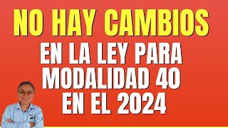 ¡Tranquilos Sin cambios en la Ley para Modalidad 40 Conoce lo que legalmente aplica para el 2024 [upl. by Tarryn314]