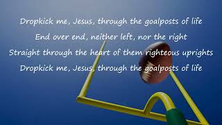 Drop kick me Jesus Through the goalposts of life [upl. by Encratia]