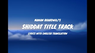 Shiddat Title Track Song Lyrics English Translation  Manan Bhardwaj [upl. by Shaughn80]