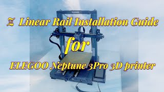 ELEGOO Neptune 3 Pro Z axis upgrade linear rail installation guide [upl. by Josy]