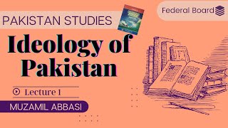 Chapter 1 Lecture 1 Ideology Of Pakistan  Two Nation Theory Pakistan Studies Federal Board CSS [upl. by Nitsew767]