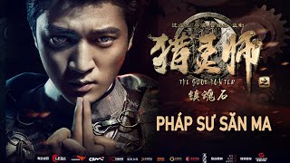 Phim Lẻ Hay PHÁP SƯ SĂN MA  Phim Viễn Tưởng Trung Quốc HD【Lồng Tiếng】 [upl. by Pradeep496]