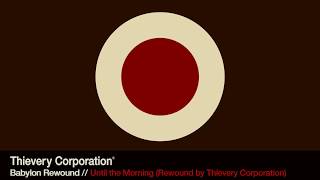 Thievery Corporation  Until the Morning Rewound Official Audio [upl. by Rramo261]