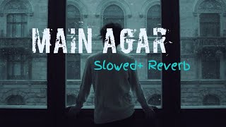 Main Agar Slowed Reverb  Atif Aslam  Tubelight  LoFi Mind [upl. by Ireg763]