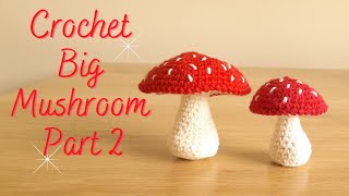 How To Crochet A Big Mushroom Part 2  Crochet Toadstool  How To Crochet A Mushroom [upl. by Negriv]